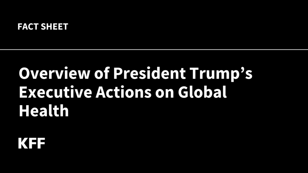 Overview of President Trump’s Executive Actions on Global Health Overview of President Trump’s Executive Actions on Global Health