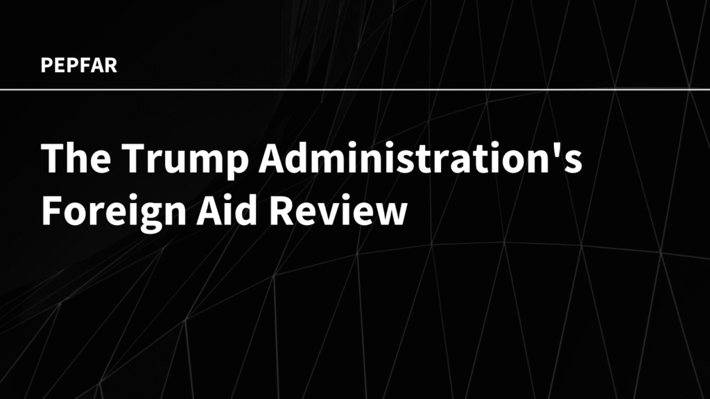 The Trump Administration's Foreign Aid Review: Status of PEPFAR