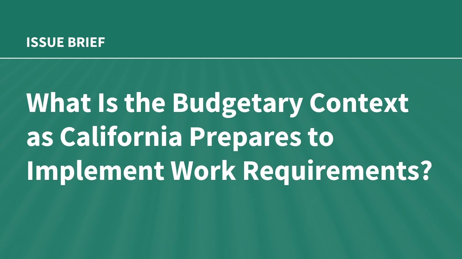 A Closer Look at California’s Plans to Implement Work Requirements While Facing Major Budget Shortfalls Amid Cuts in Federal Medicaid Funding