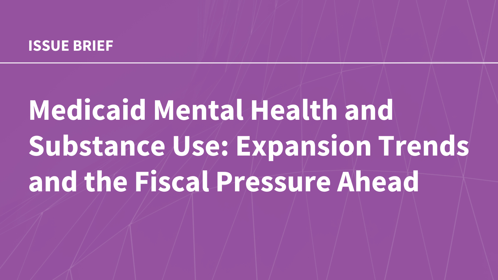 Medicaid Mental Health and Substance Use: Expansion Trends and the Fiscal Pressure Ahead