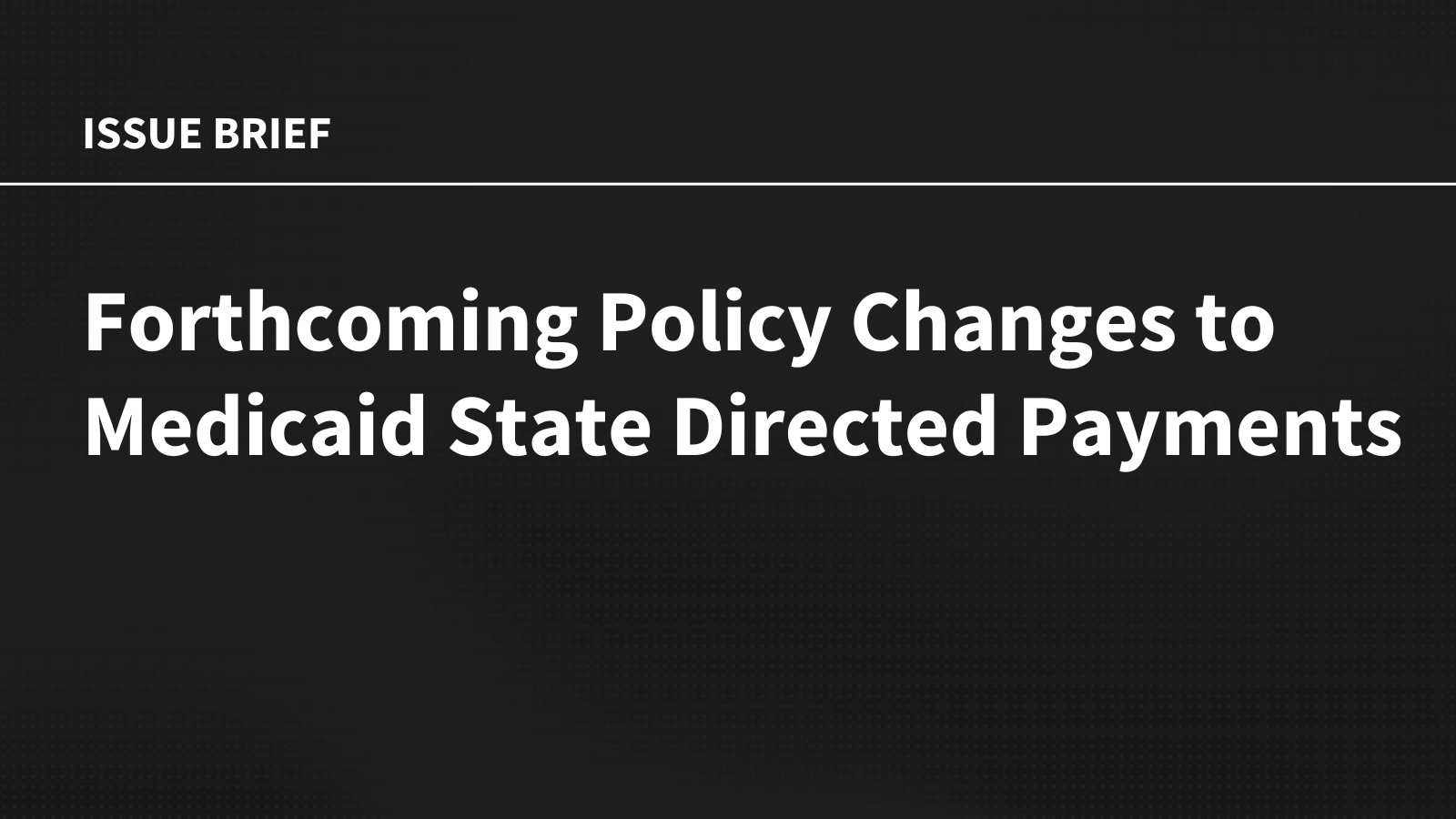 Forthcoming Policy Changes to Medicaid State Directed Payments
