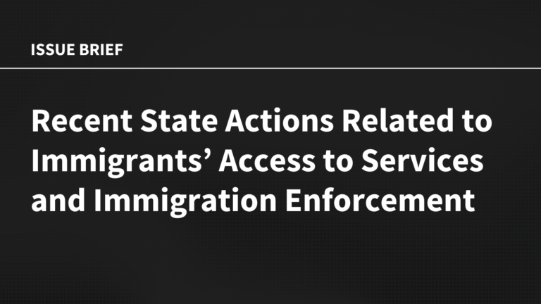 Recent State Actions Related to Immigrants’ Access to Services and Immigration Enforcement