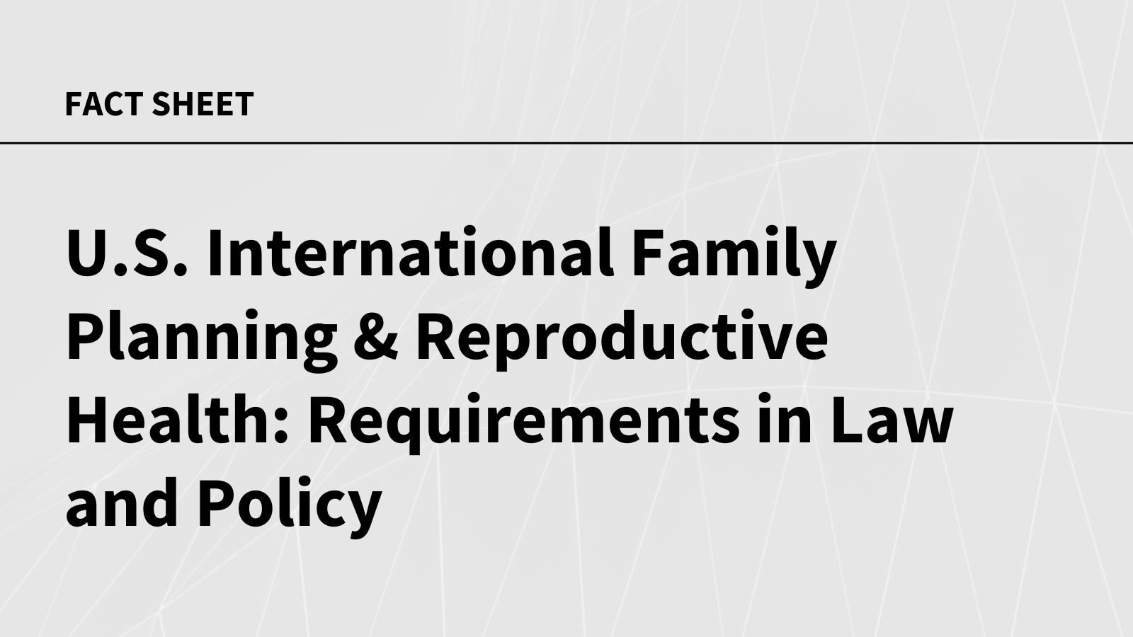 U.S. International Family Planning & Reproductive Health: Requirements in Law and Policy