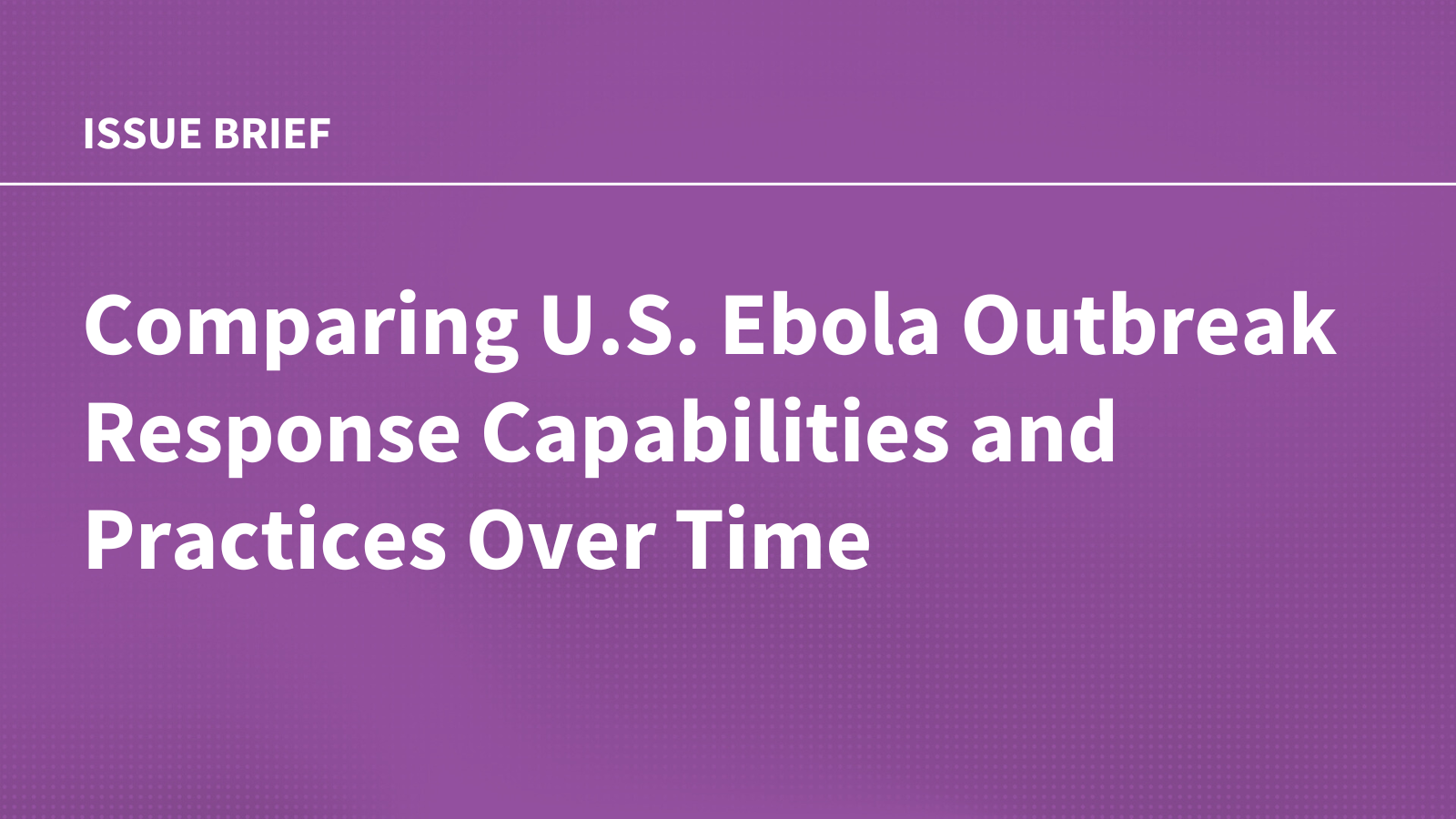 Comparing U.S. Ebola Outbreak Response Capabilities and Practices Over Time
