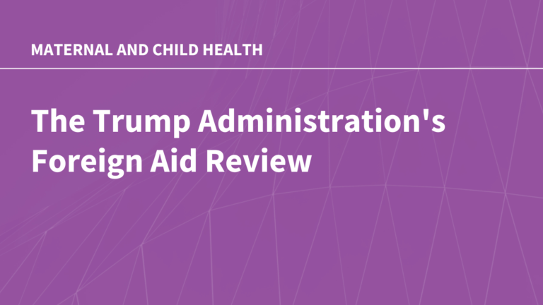 The Trump Administration's Foreign Aid Review: Status of U.S. Global Maternal and Child Health Efforts