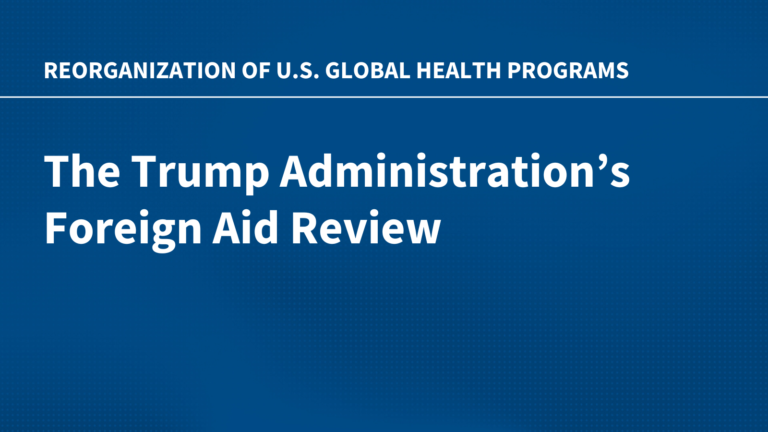 The Trump Administration’s Foreign Aid Review: Reorganization of U.S. Global Health Programs