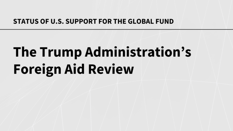The Trump Administration’s Foreign Aid Review: Status of U.S. Support for the Global Fund to Fight AIDS, Tuberculosis and Malaria