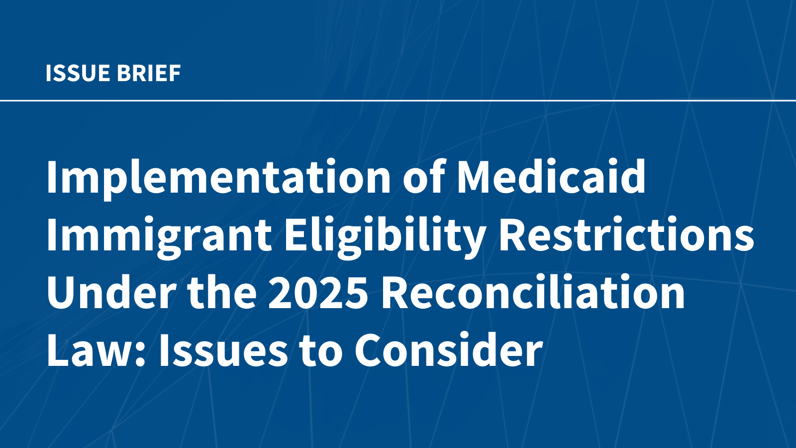 Implementation of Medicaid Immigrant Eligibility Restrictions Under the 2025 Reconciliation Law: Issues to Consider