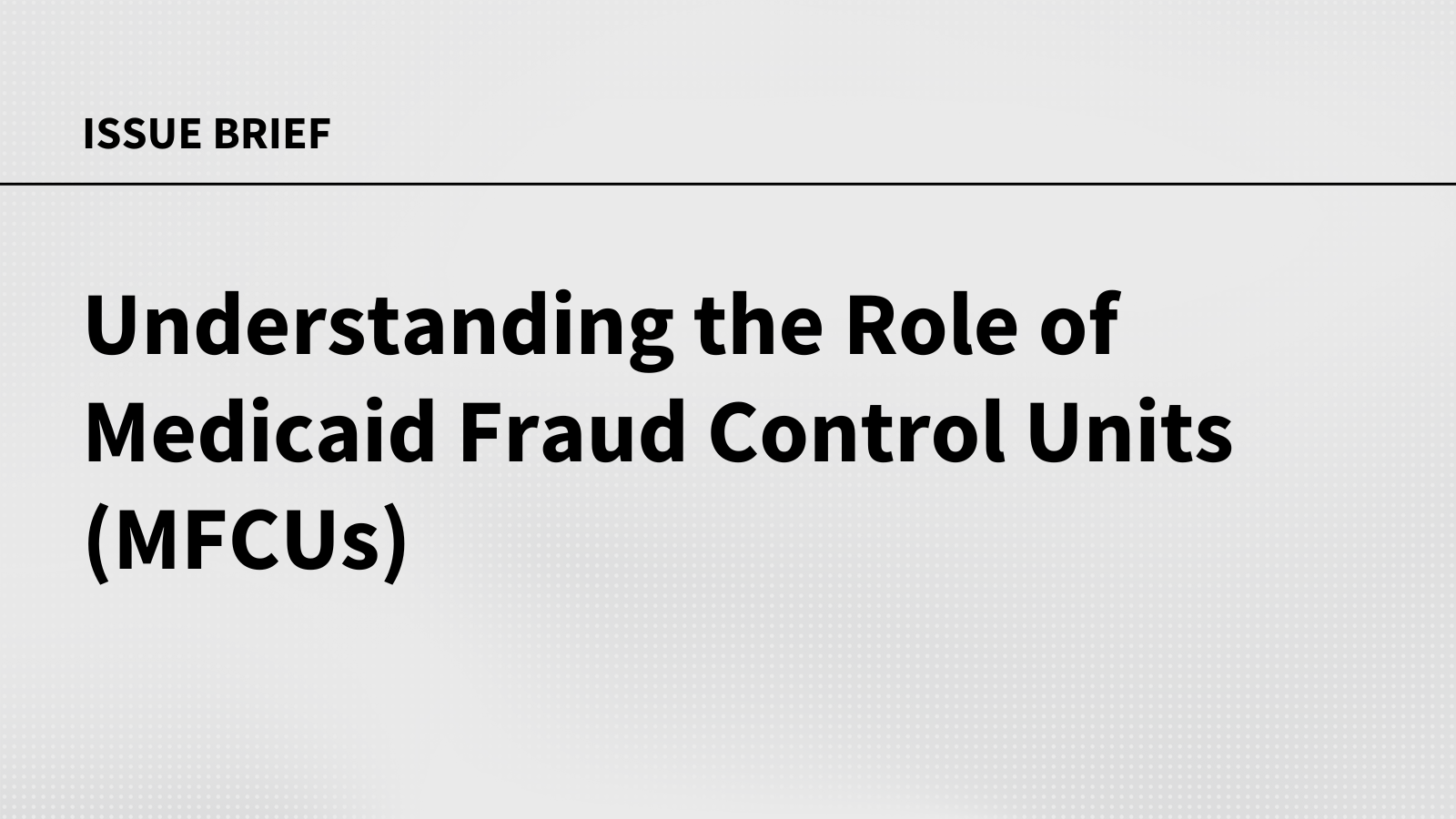 Understanding the Role of Medicaid Fraud Control Units (MFCUs)