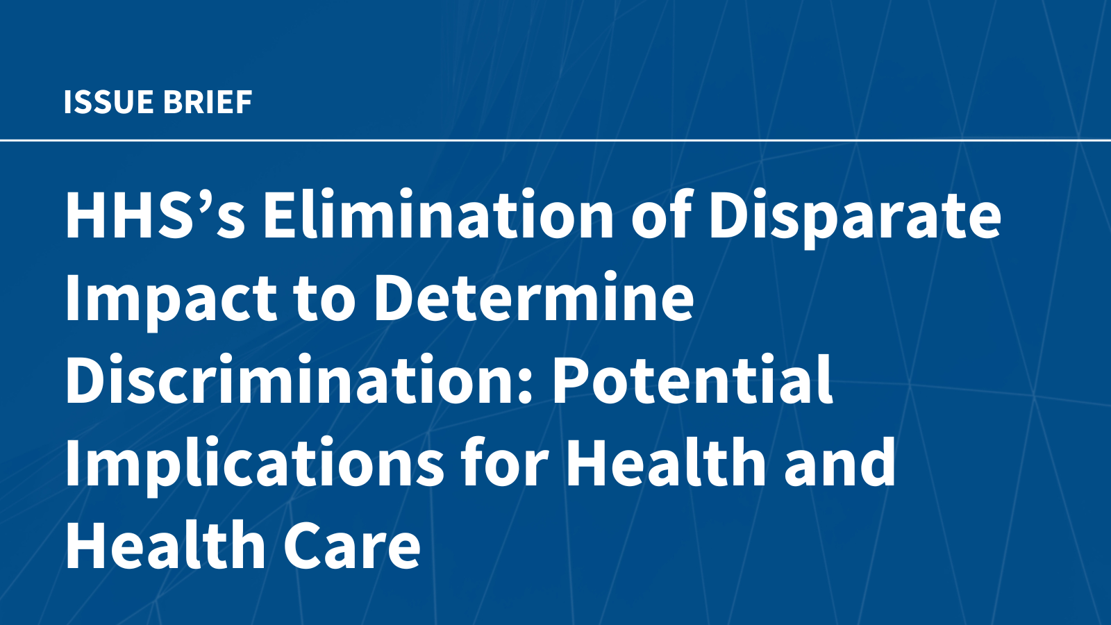 HHS’s Elimination of Disparate Impact to Determine Discrimination: Potential Implications for Health and Health Care